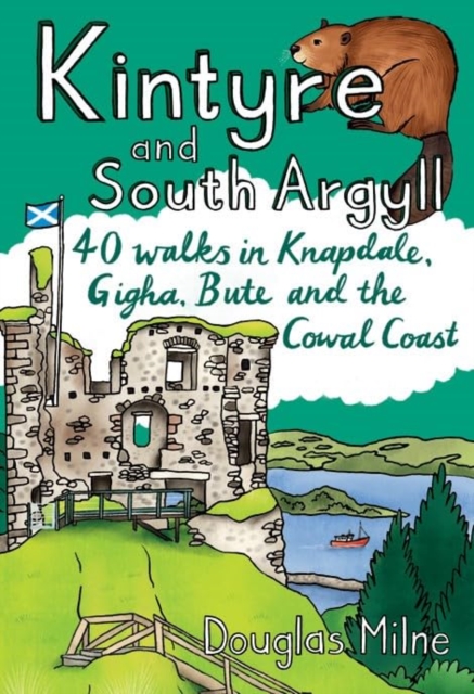 Kintyre and South Argyll : 40 walks in Knapdale, Gigha, Bute and the Cowal Coast, Paperback / softback Book