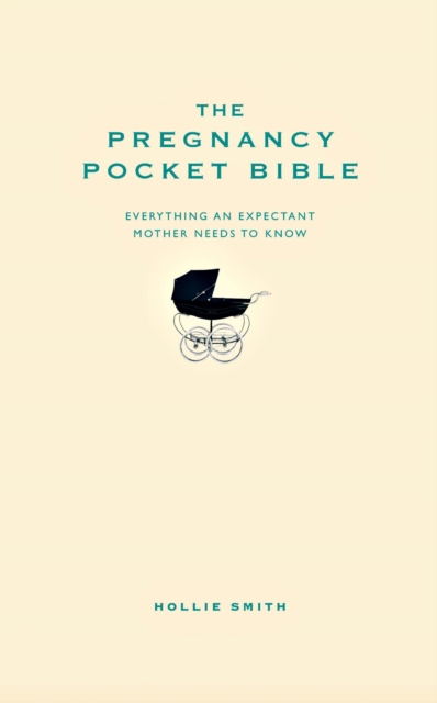 The Pregnancy Pocket Bible : Everything an expectant mother needs to know, Hardback Book