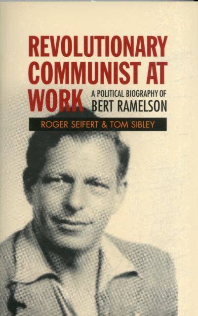 Revolutionary Communist at Work : A Political Biography of Bert Ramelson, Paperback / softback Book
