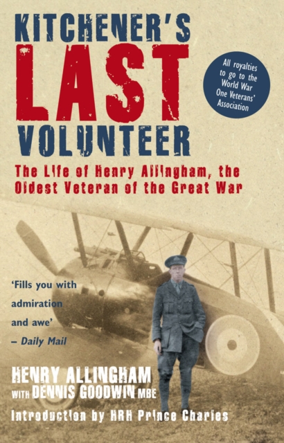 Kitchener's Last Volunteer : The Life of Henry Allingham, the Oldest Surviving Veteran of the Great War, EPUB eBook