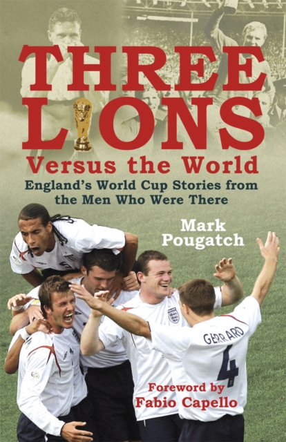 Three Lions Versus the World : England's World Cup Stories from the Men Who Were There, EPUB eBook