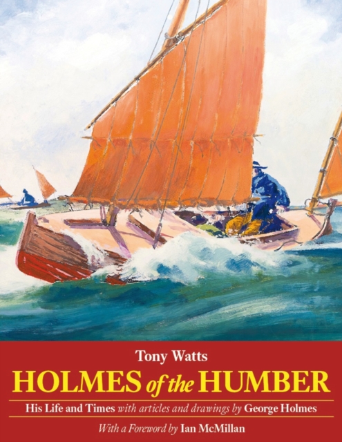 Holmes of the Humber: His Life and Times, Paperback / softback Book