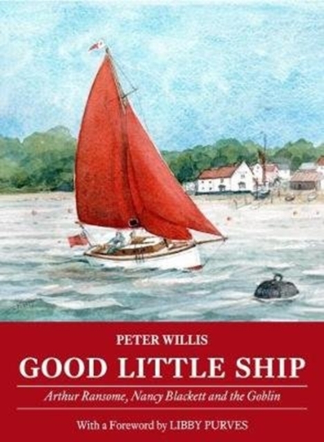Good Little Ship : Arthur Ransome, Nancy Blackett and the Goblin, Paperback / softback Book