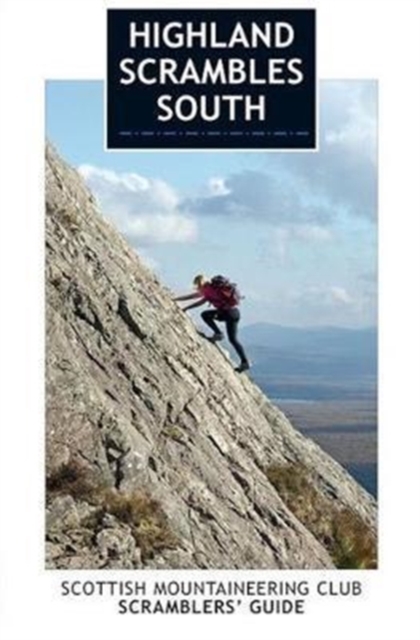 Highland Scrambles South : Including Cairngorms, Ben Nevis, Glen Coe, Rum and Arran, Paperback / softback Book