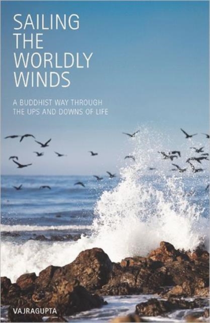 Sailing the Worldly Winds : A Buddhist Way Through the Ups and Downs of Life, Paperback / softback Book