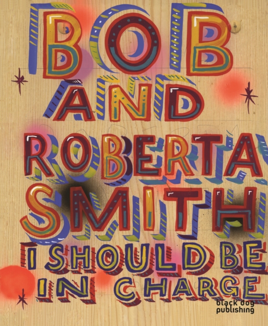 I Should be in Charge : Bob and Roberta Smith, Hardback Book