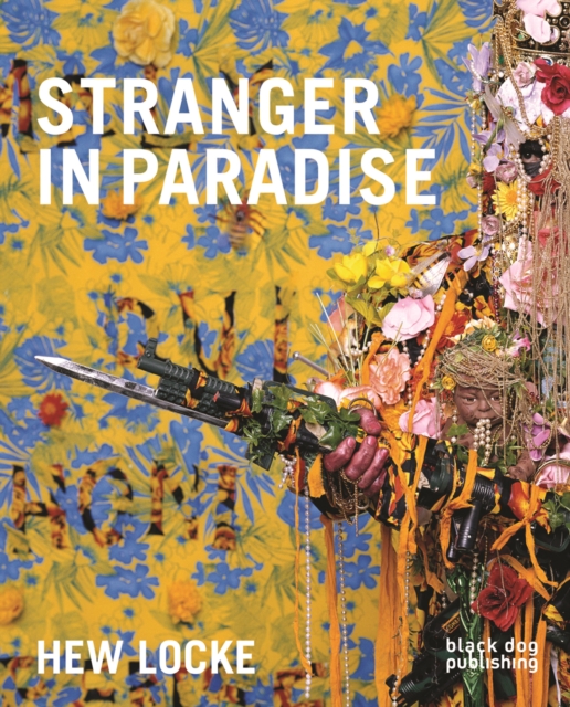 Hew Locke : Stranger in Paradise, Paperback / softback Book