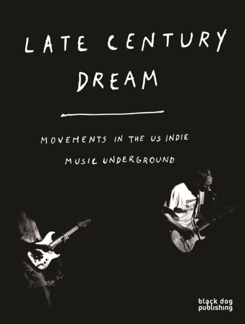 Late Century Dream : Movements in the US indie music underground, Paperback / softback Book