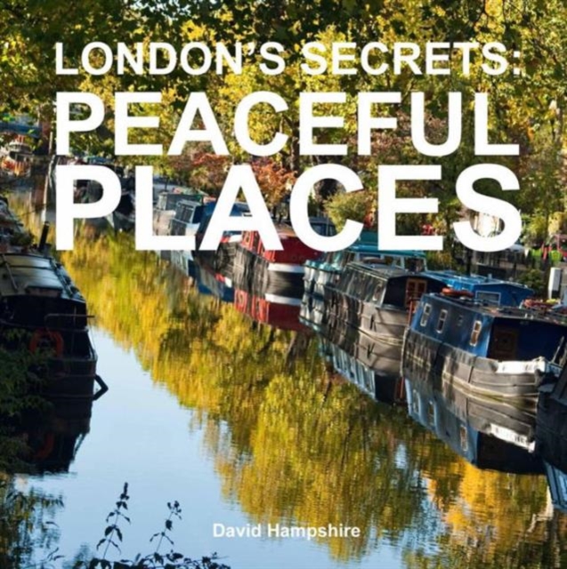 London's Secrets : Peaceful Places, Hardback Book