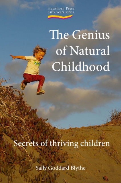 The Genius of Natural Childhood : Secrets of Thriving Children, Paperback / softback Book