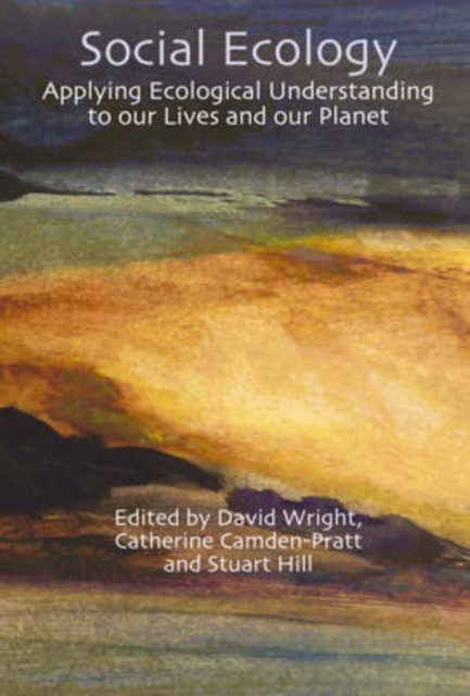 Social Ecology : Applying Ecological Understanding to our Lives and our Planet, Paperback / softback Book