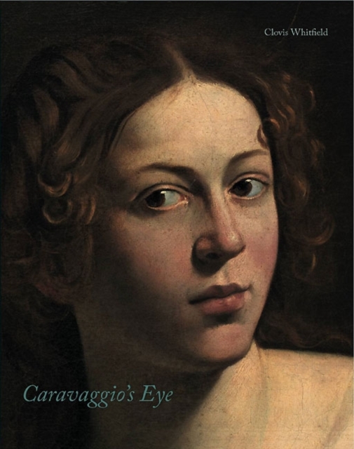 Caravaggio'S Eye, Hardback Book