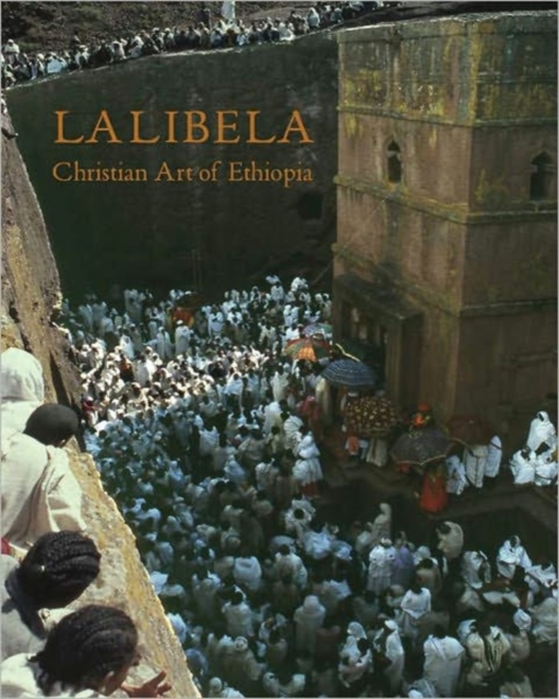 Lalibela: Wonder of Ethiopia : The Monolithic Churches and Their Treasures, Hardback Book