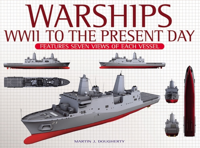 Warships: WWII to the Present Day : Features Seven Views of Each Vessel, Hardback Book