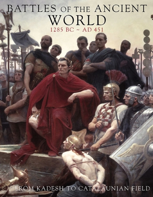 Battles of the Ancient World : From Kadesh to Catalaunian Field, Hardback Book