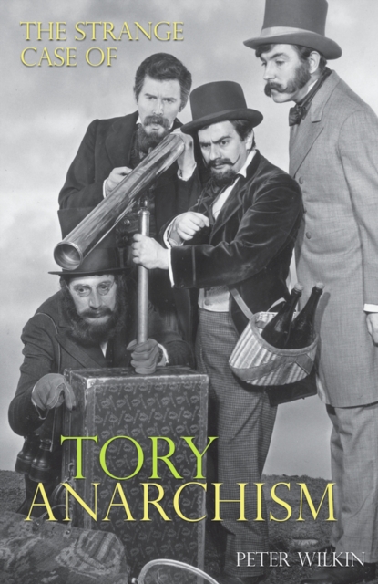 The Strange Case of Tory Anarchism, Paperback / softback Book