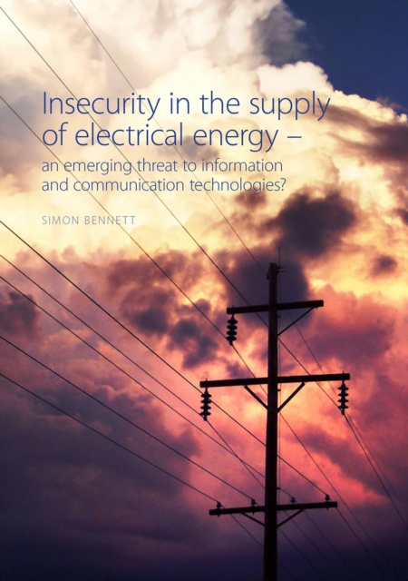 Insecurity in the supply of electrical energy : An emerging threat to communication and information technologies?, EPUB eBook