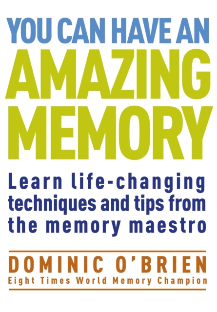 You Can Have an Amazing Memory : Learn Life-Changing Techniques and Tips from the Memory Maestro, Paperback / softback Book