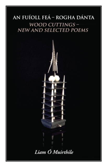An Fuioll Fea - Rogha Danta : Wood Cuttings - New and Selected Poems, EPUB eBook
