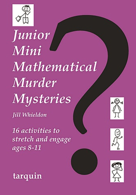 Junior Mini Mathematical Murder Mysteries : 16 activities to stretch and engage ages 8-11, Paperback / softback Book