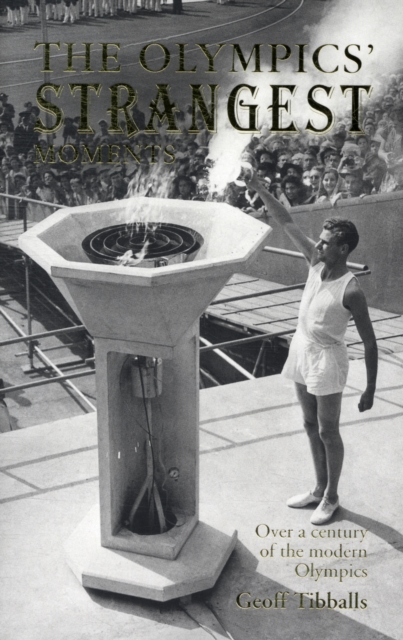 The Olympics' Strangest Moments : Over A Century of the Modern Olympics, Paperback / softback Book