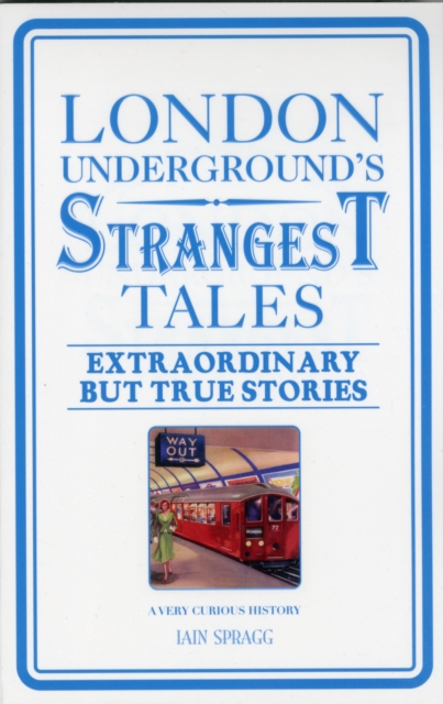 London Underground's Strangest Tales : Extraordinary but true stories, Paperback / softback Book