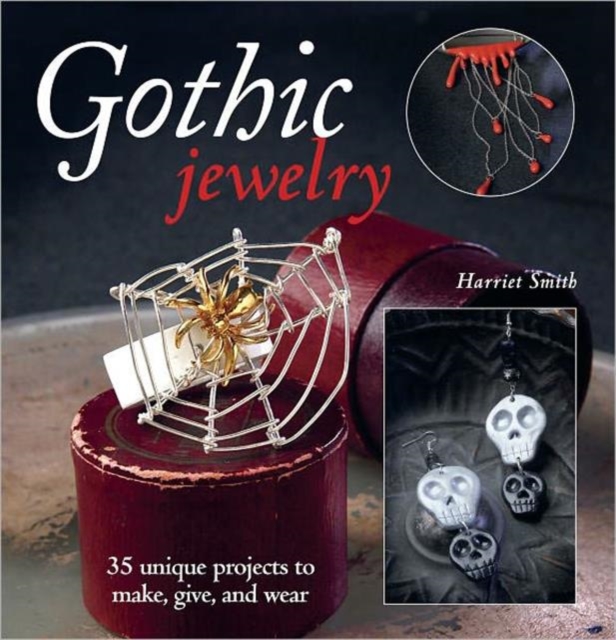 Gothic Jewelry : 35 Unique Projects to Make, Give, and Wear, Paperback / softback Book