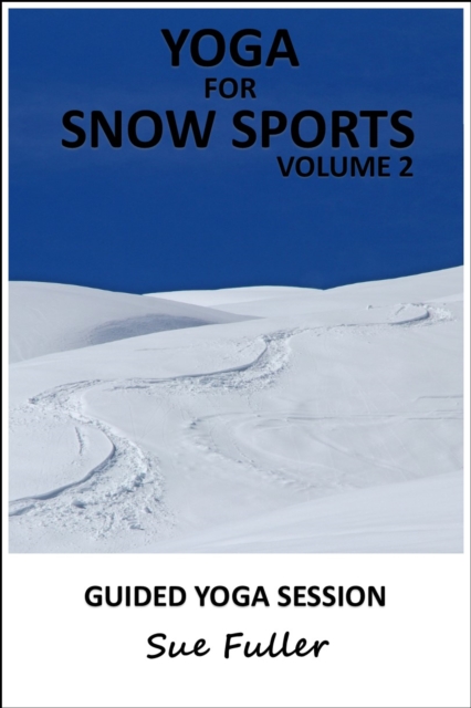 Yoga for Snow Sports - Yoga 2 Hear : Yoga Practices to Enhance Performance and Reduce the Risk of Injury on the Slopes Volume 2, eAudiobook MP3 eaudioBook