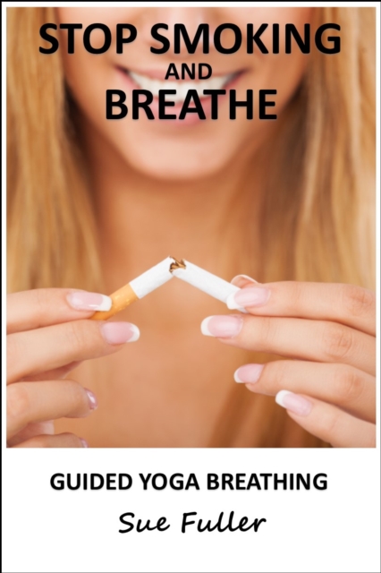 Stop Smoking and Breathe : Simple Exercises to Help and Support You Quit Smoking Forever, eAudiobook MP3 eaudioBook