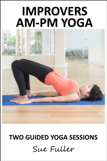 Improvers - AM/PM Yoga : 2 Easy to Follow Yoga Classes, eAudiobook MP3 eaudioBook