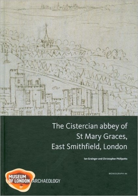 The Cistercian Abbey of St Mary Graces, East Smithfield, London, Hardback Book