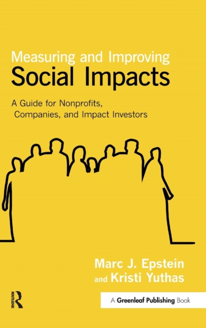 Measuring and Improving Social Impacts : A Guide for Nonprofits, Companies and Impact Investors, Hardback Book