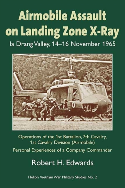 Airmobile Assault on Landing Zone X-ray, Ia Drang Valley, 14-16 November 1965 : Operations of the 1st Battalion, 7th Cavalry, 1st Cavalry Division (airmobile) - Personal Experiences of a Company Comma, Paperback Book