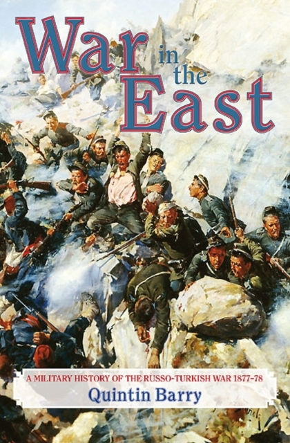 War in the East : A Military History of the Russo-Turkish War, 1877-78, Hardback Book