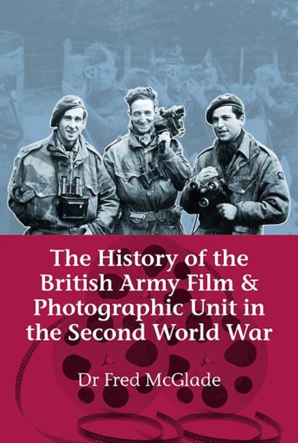 The History of the British Army Film and Photographic Unit in the Second World War, EPUB eBook