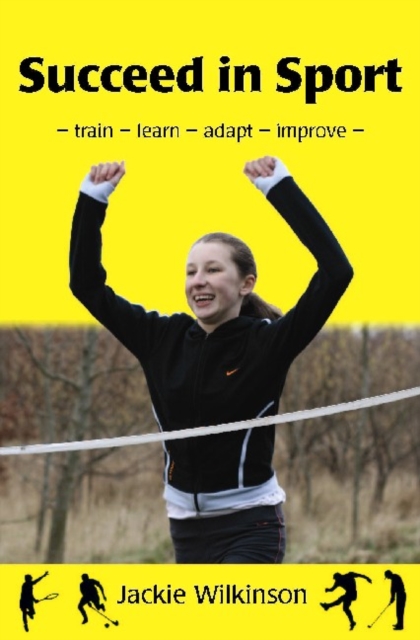 Succeed in Sport : - train - learn - adapt - improve - Train - Learn - Adapt - Improve : Sports Performance from British Archery Champion, EPUB eBook