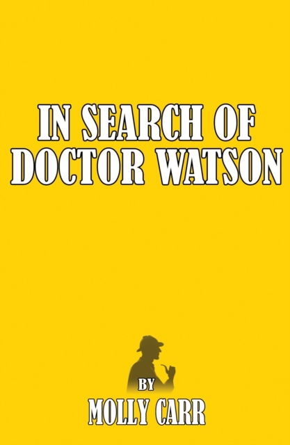 In Search of Dr Watson - A Sherlockian Investigation, A Biography of Sherlock Holmes' Partner, EPUB eBook