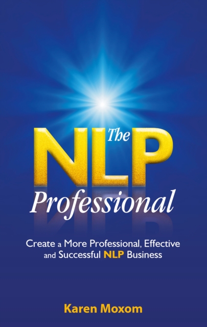 The NLP Professional : Create a More Professional, Effective and Successful NLP Business, Paperback Book