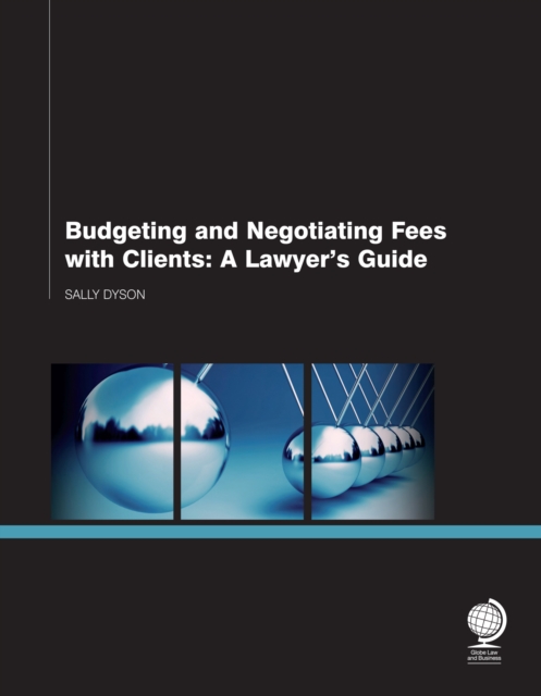Budgeting and Negotiating Fees with Clients : A Lawyer's Guide, Paperback / softback Book