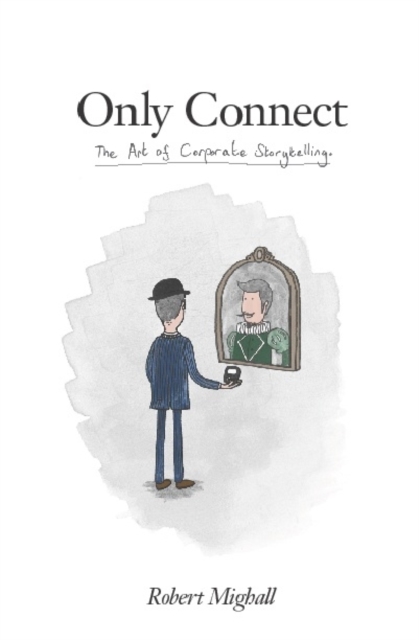 Only Connect : The Art of Corporate Storytelling, Paperback / softback Book
