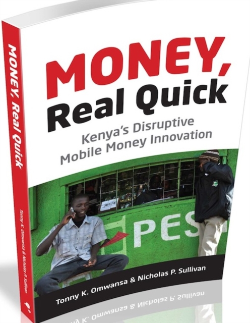 Money, Real Quick : Kenya's Disruptive Mobile Money Innovation, Paperback / softback Book
