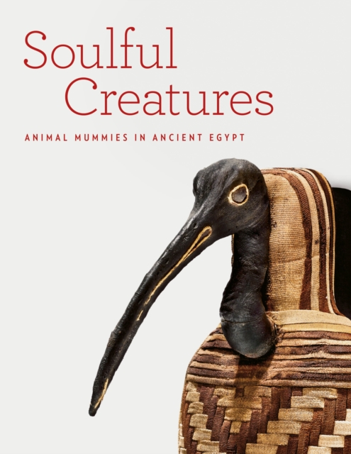 Soulful Creatures : Animal Mummies in Ancient Egypt, EPUB eBook