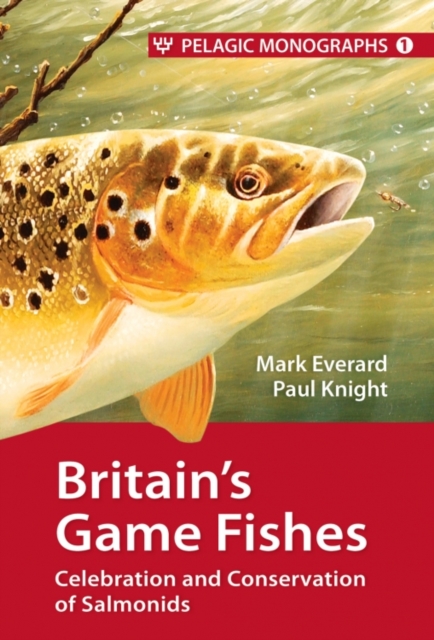 Britain's Game Fishes : Celebration and Conservation of Salmonids, Hardback Book