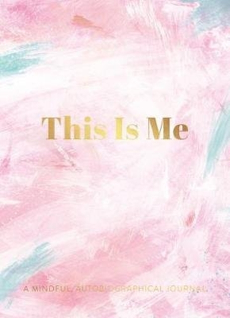 This Is Me : A Mindful, Autobiographical Journal, Hardback Book