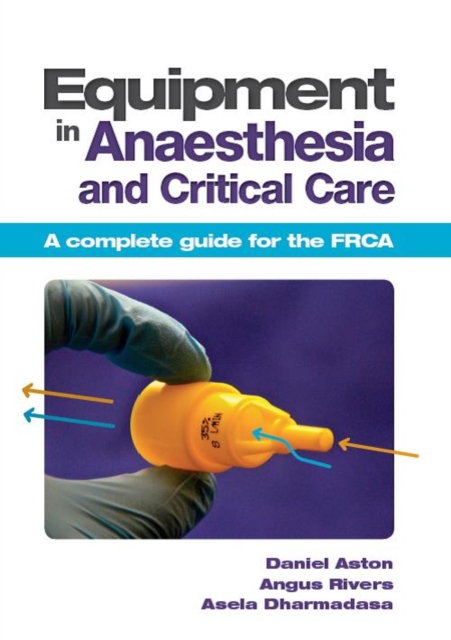 Equipment in Anaesthesia and Critical Care : A complete guide for the FRCA, Paperback / softback Book
