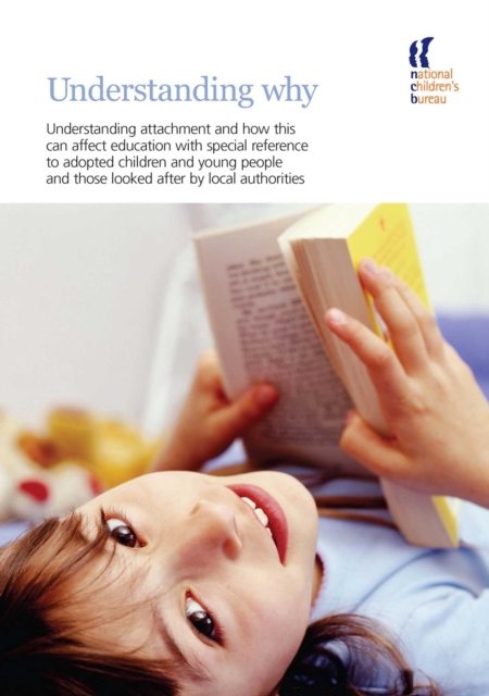 Understanding Why : Understanding attachment and how this can affect education with special reference to adopted children and young people and those looked after by local authorities, PDF eBook