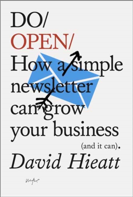 Do Open : How A Simple Email Newsletter Can Transform Your Business, Paperback / softback Book