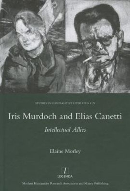 Iris Murdoch and Elias Canetti : Intellectual Allies, Hardback Book