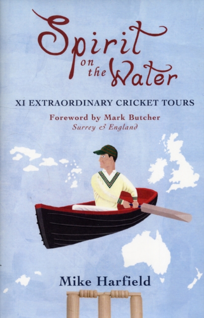 Spirit On The Water : XI Extraordinary Cricket Tours, Hardback Book