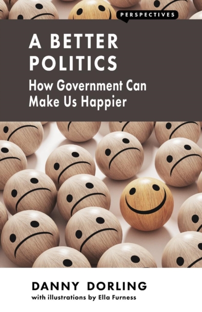 A Better Politics : How Government Can Make Us Happier, Paperback / softback Book